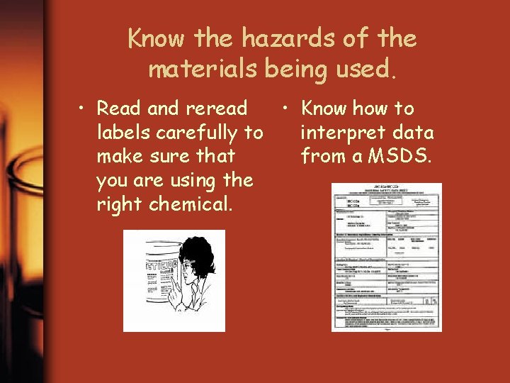 Know the hazards of the materials being used. • Read and reread • Know