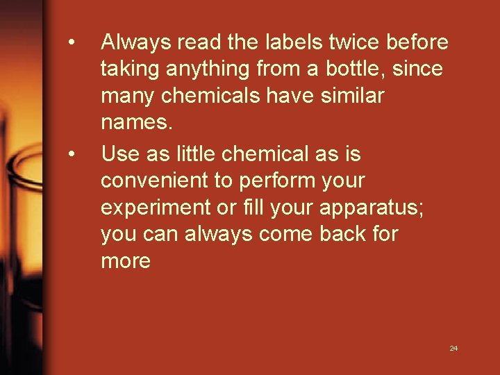  • • Always read the labels twice before taking anything from a bottle,