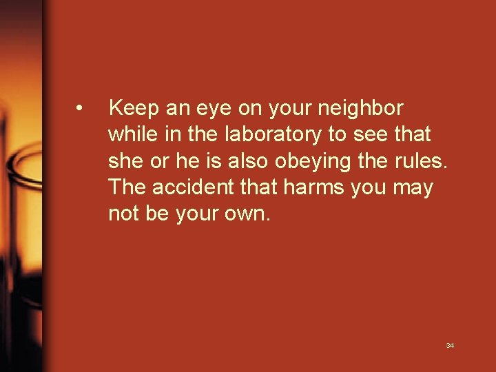 • Keep an eye on your neighbor while in the laboratory to see