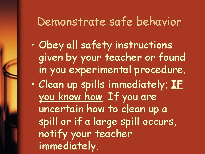 Demonstrate safe behavior • Obey all safety instructions given by your teacher or found