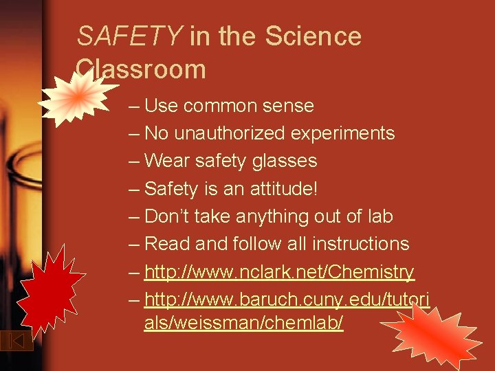 SAFETY in the Science Classroom – Use common sense – No unauthorized experiments –