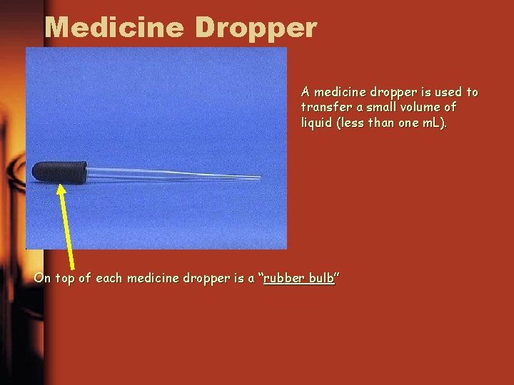 Medicine Dropper A medicine dropper is used to transfer a small volume of liquid