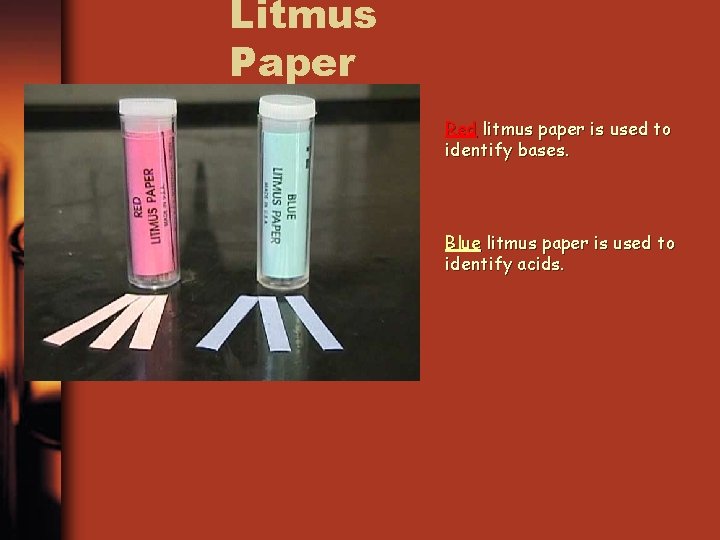 Litmus Paper Red litmus paper is used to identify bases. Blue litmus paper is