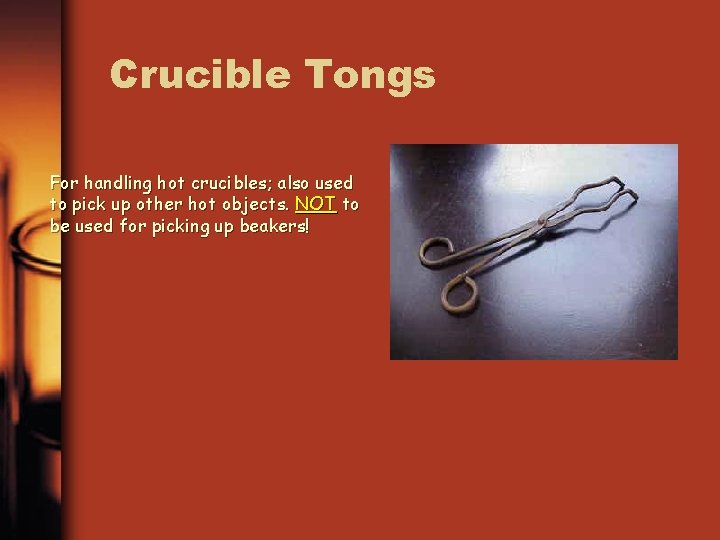 Crucible Tongs For handling hot crucibles; also used to pick up other hot objects.