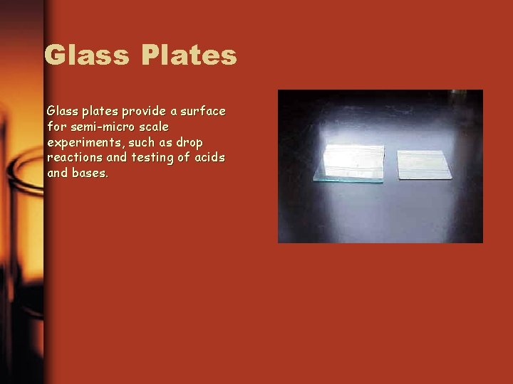 Glass Plates Glass plates provide a surface for semi-micro scale experiments, such as drop