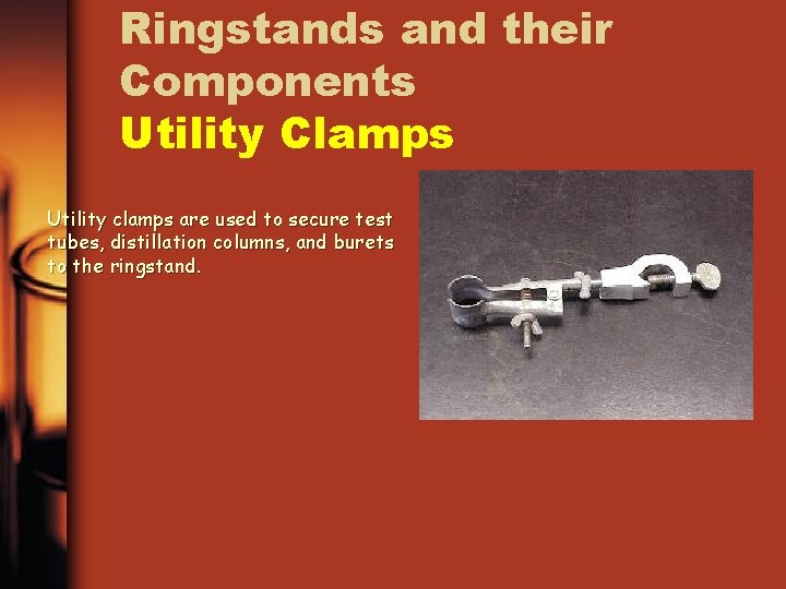 Ringstands and their Components Utility Clamps Utility clamps are used to secure test tubes,