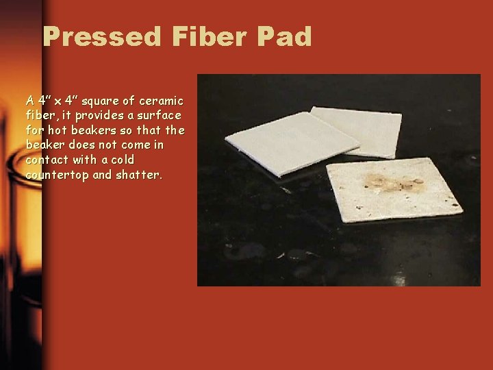 Pressed Fiber Pad A 4” x 4” square of ceramic fiber, it provides a