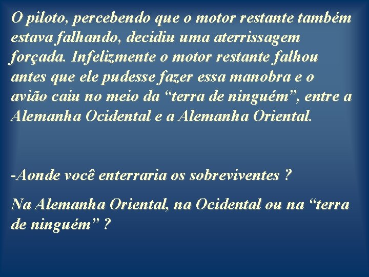 O piloto, percebendo que o motor restante também estava falhando, decidiu uma aterrissagem forçada.