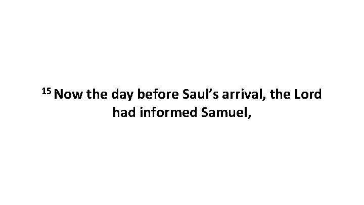 15 Now the day before Saul’s arrival, the Lord had informed Samuel, 