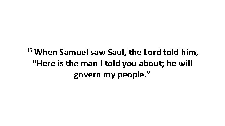 17 When Samuel saw Saul, the Lord told him, “Here is the man I