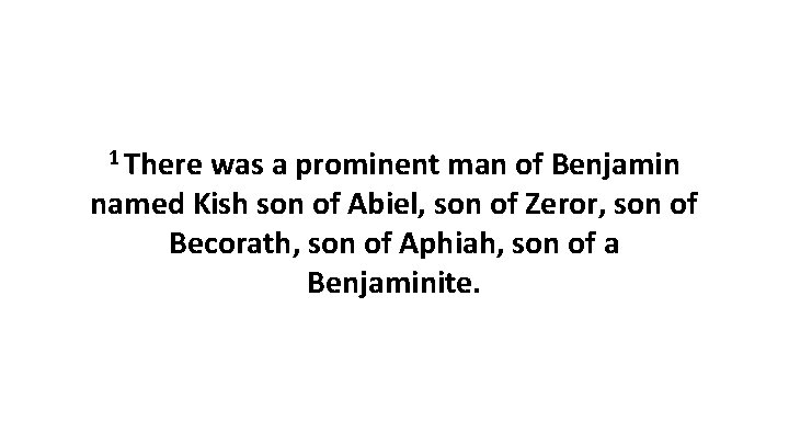 1 There was a prominent man of Benjamin named Kish son of Abiel, son