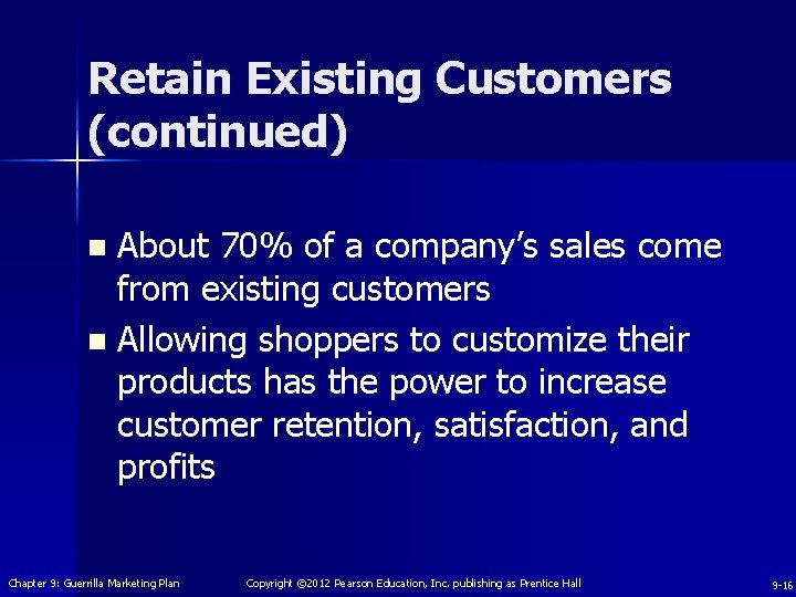 Retain Existing Customers (continued) About 70% of a company’s sales come from existing customers