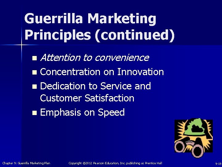 Guerrilla Marketing Principles (continued) n Attention to convenience Concentration on Innovation n Dedication to