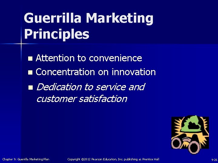Guerrilla Marketing Principles Attention to convenience n Concentration on innovation n n Dedication to