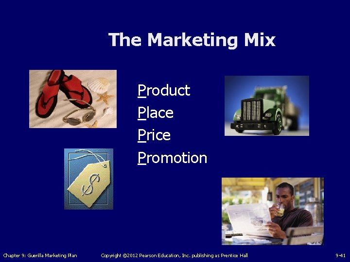 The Marketing Mix Product Place Price Promotion Chapter 9: Guerilla Marketing Plan Copyright ©