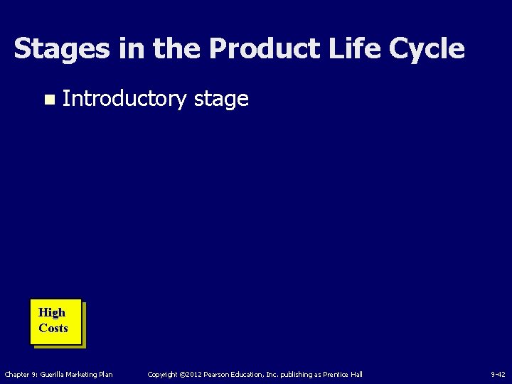 Stages in the Product Life Cycle n Introductory stage High Costs Chapter 9: Guerilla