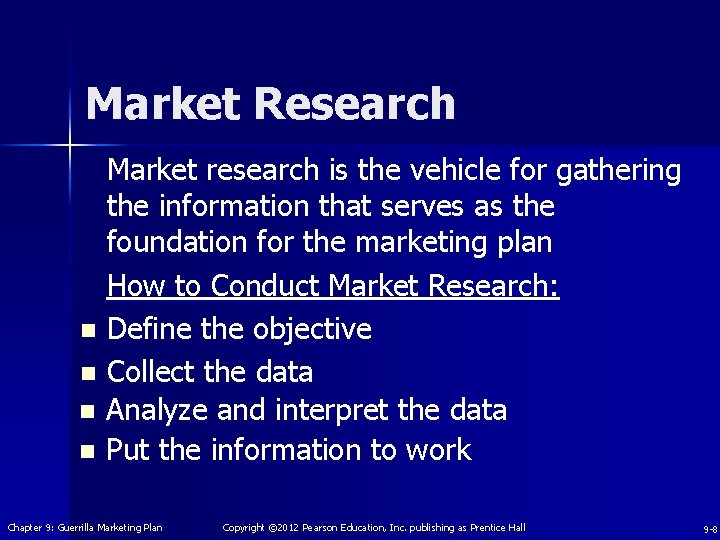 Market Research Market research is the vehicle for gathering the information that serves as