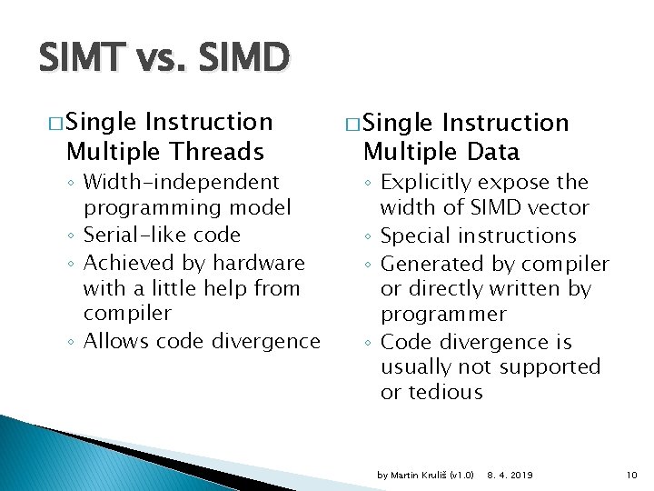 SIMT vs. SIMD � Single Instruction Multiple Threads ◦ Width-independent programming model ◦ Serial-like