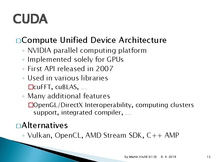 CUDA � Compute ◦ ◦ Unified Device Architecture NVIDIA parallel computing platform Implemented solely