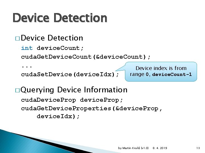 Device Detection � Device Detection int device. Count; cuda. Get. Device. Count(&device. Count); .