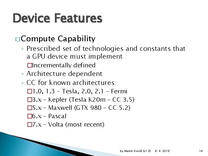 Device Features � Compute Capability ◦ Prescribed set of technologies and constants that a