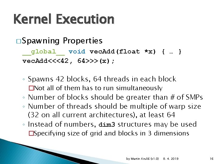 Kernel Execution � Spawning Properties __global__ void vec. Add(float *x) { … } vec.