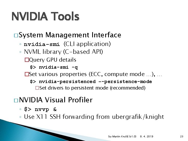 NVIDIA Tools � System Management Interface ◦ nvidia-smi (CLI application) ◦ NVML library (C-based