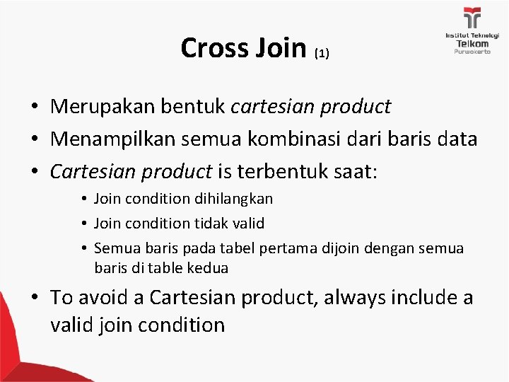 Cross Join (1) • Merupakan bentuk cartesian product • Menampilkan semua kombinasi dari baris