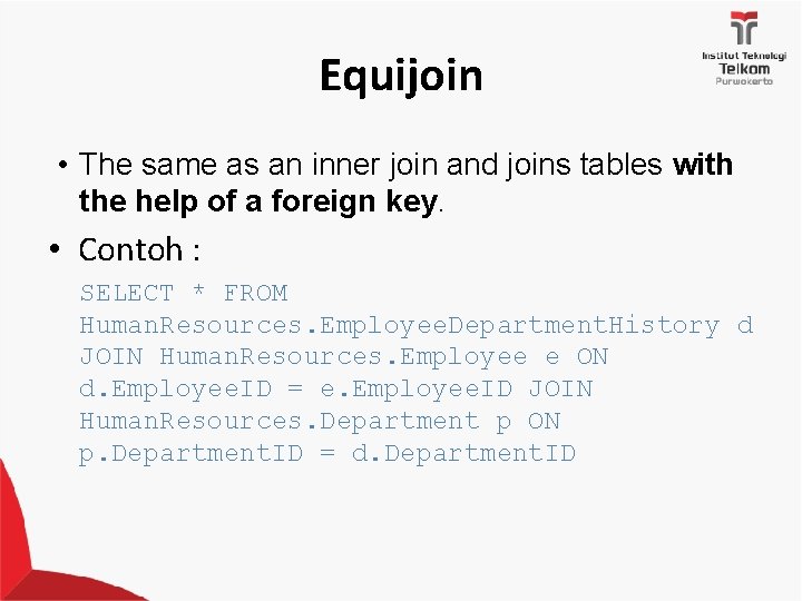 Equijoin • The same as an inner join and joins tables with the help