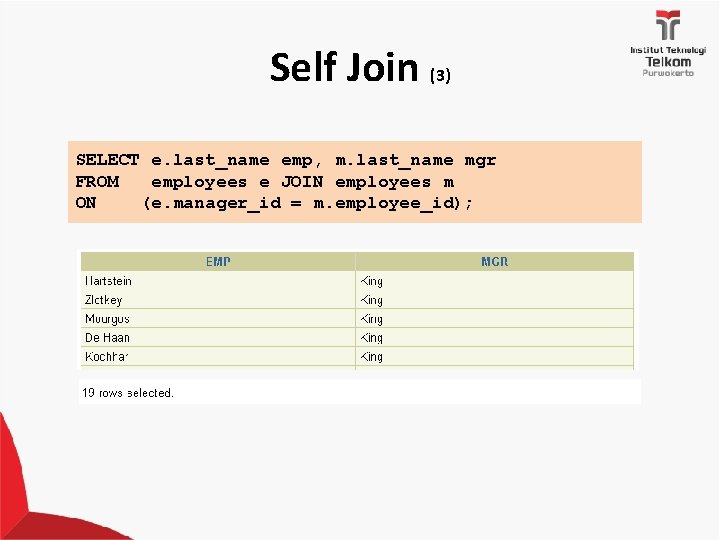 Self Join (3) SELECT e. last_name emp, m. last_name mgr FROM employees e JOIN