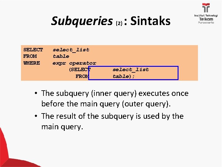 Subqueries (2) : Sintaks SELECT FROM WHERE select_list table expr operator (SELECT FROM select_list