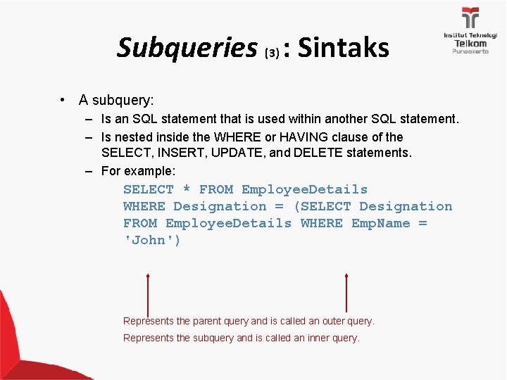 Subqueries (3) : Sintaks • A subquery: – Is an SQL statement that is
