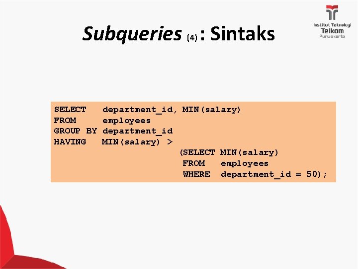 Subqueries (4) : Sintaks SELECT FROM GROUP BY HAVING department_id, MIN(salary) employees department_id MIN(salary)