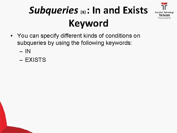 Subqueries (8) : In and Exists Keyword • You can specify different kinds of