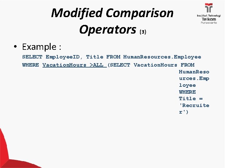 Modified Comparison Operators (3) • Example : SELECT Employee. ID, Title FROM Human. Resources.