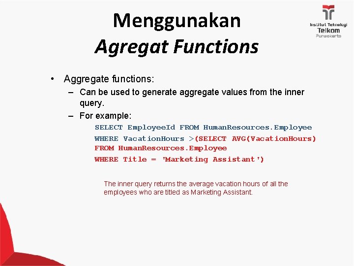 Menggunakan Agregat Functions • Aggregate functions: – Can be used to generate aggregate values