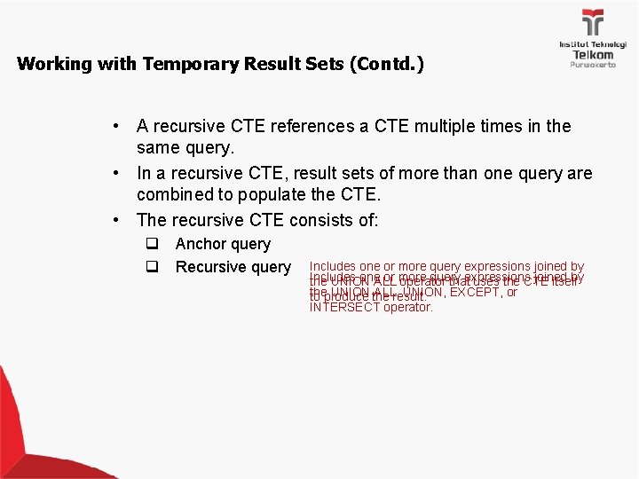 Working with Temporary Result Sets (Contd. ) • A recursive CTE references a CTE