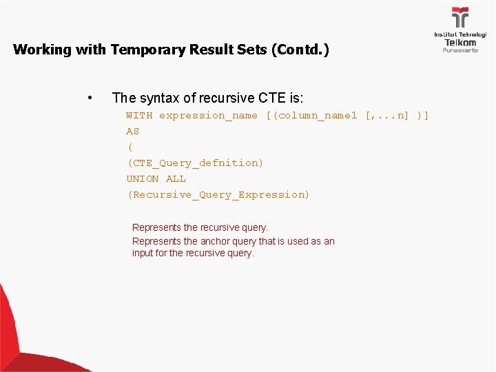 Working with Temporary Result Sets (Contd. ) • The syntax of recursive CTE is:
