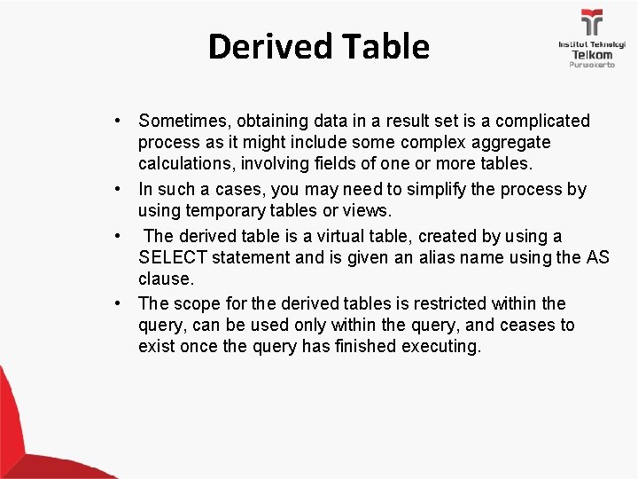 Derived Table • Sometimes, obtaining data in a result set is a complicated process