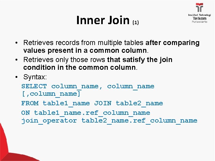 Inner Join (1) • Retrieves records from multiple tables after comparing values present in