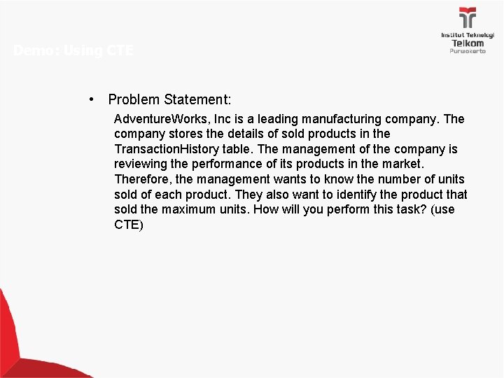 Demo: Using CTE • Problem Statement: Adventure. Works, Inc is a leading manufacturing company.