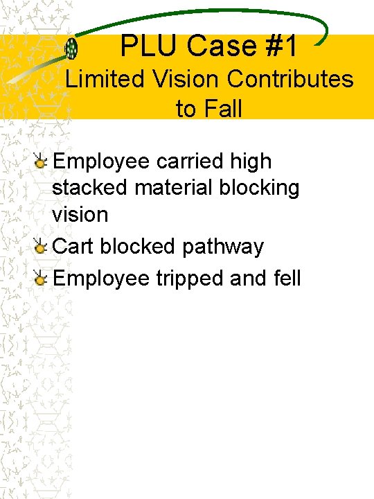 PLU Case #1 Limited Vision Contributes to Fall Employee carried high stacked material blocking