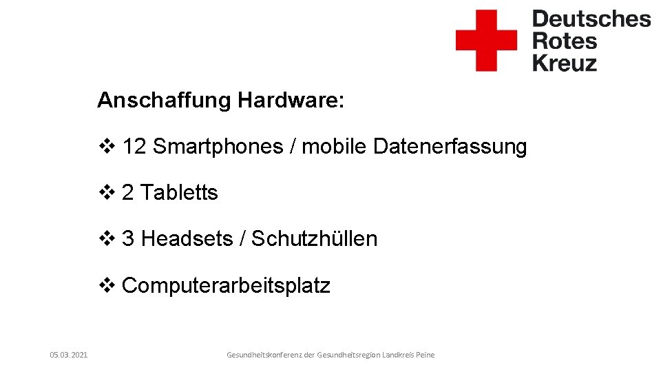 Anschaffung Hardware: v 12 Smartphones / mobile Datenerfassung v 2 Tabletts v 3 Headsets