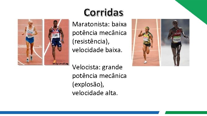 Corridas Maratonista: baixa potência mecânica (resistência), velocidade baixa. bit. ly/2 Hwf. Lhq Velocista: grande