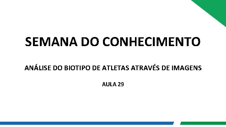 SEMANA DO CONHECIMENTO ANÁLISE DO BIOTIPO DE ATLETAS ATRAVÉS DE IMAGENS AULA 29 