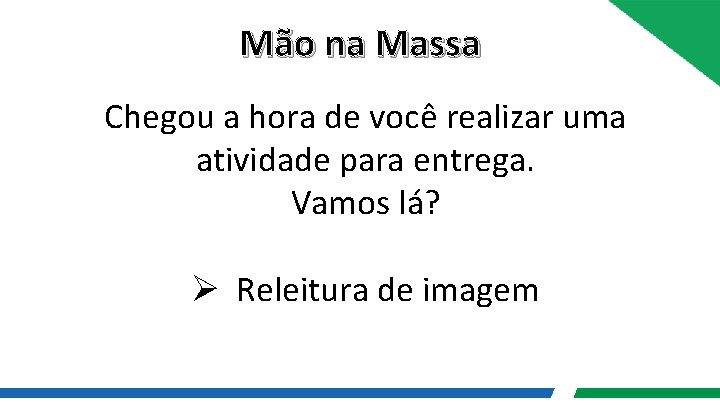 Mão na Massa Chegou a hora de você realizar uma atividade para entrega. Vamos