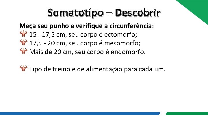 Somatotipo – Descobrir Meça seu punho e verifique a circunferência: 15 - 17, 5