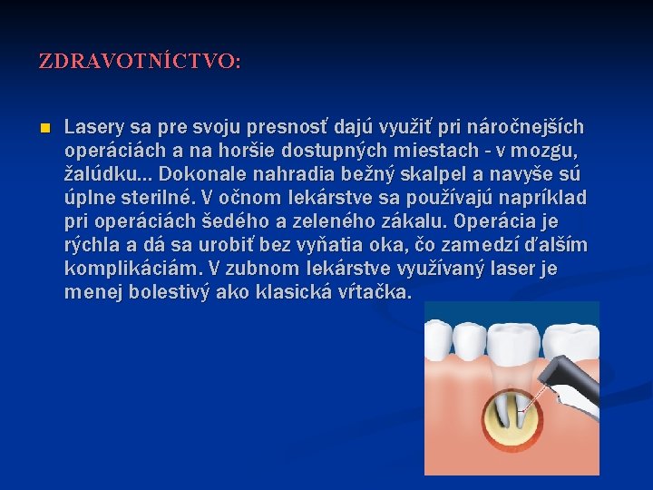 ZDRAVOTNÍCTVO: n Lasery sa pre svoju presnosť dajú využiť pri náročnejších operáciách a na