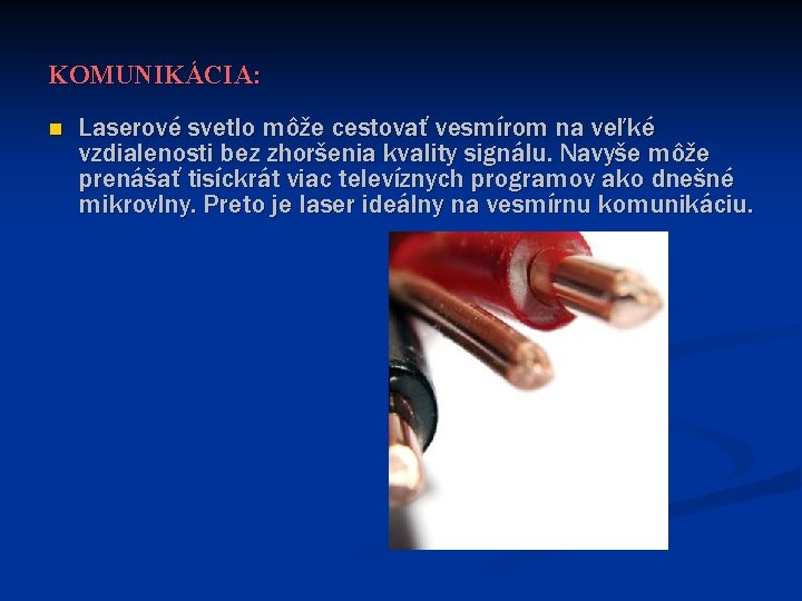KOMUNIKÁCIA: n Laserové svetlo môže cestovať vesmírom na veľké vzdialenosti bez zhoršenia kvality signálu.
