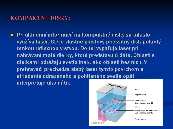 KOMPAKTNÉ DISKY: n Pri ukladaní informácií na kompaktné disky sa takisto využíva laser. CD